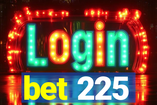 bet 225